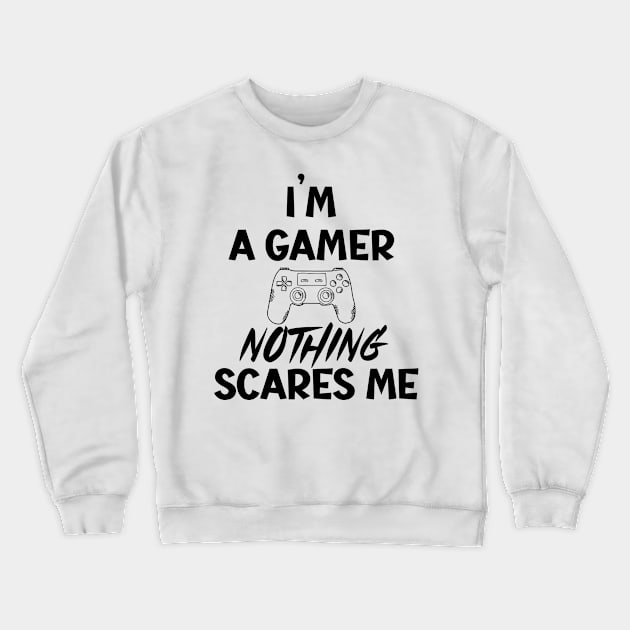 I'm a gamer nothing scares me Crewneck Sweatshirt by SavageArt ⭐⭐⭐⭐⭐